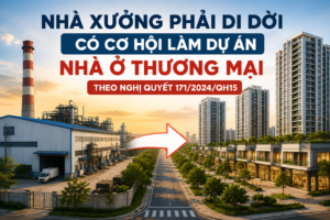 Nhà xưởng phải di dời làm dự án nhà ở thương mại theo Nghị quyết 171